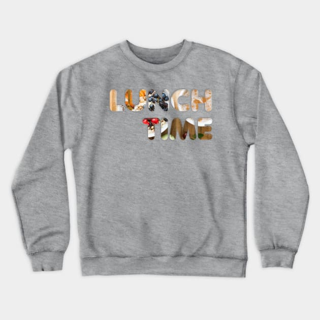 LUNCH TIME Crewneck Sweatshirt by afternoontees